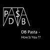 DB Pasta - How Is You ?? 