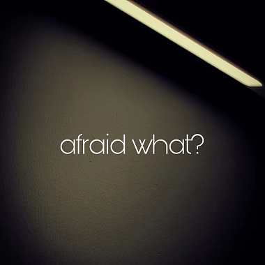 afraid what?