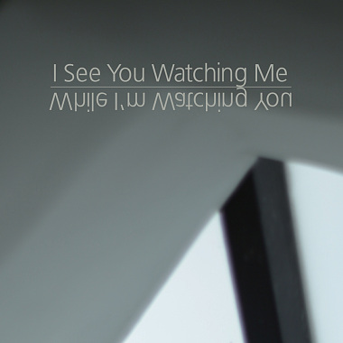 I See You Watching Me While I'm Watching