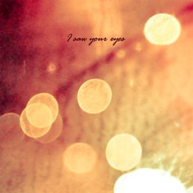 I saw your eyes  