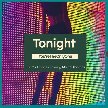 李雨寰 Featuring Mike S.Thomas-Tonight ( You're The Only One)