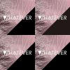 Whatever