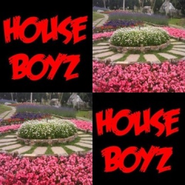House Boyz Say..