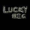 Lucky Big