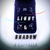 Light & Shadow A Cappella