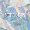 MORE BE US