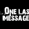 One Last Message
