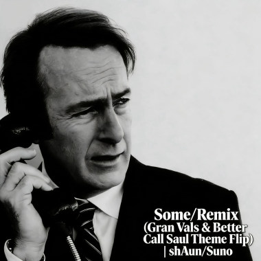 Some/Remix (Gran Vals & Better Call Saul Theme Flip)