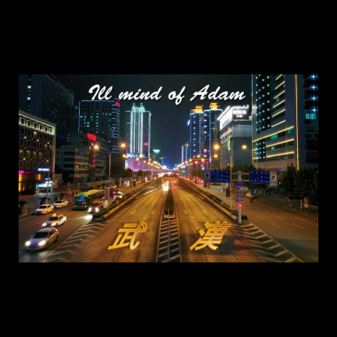 Ill Mind of Adam, Wuhan! 武汉！