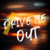 Drive Me Out feat.ASSKiD