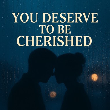 You Deserve to be Cherished