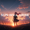 《曙光將至 SUN WILL ARISE》