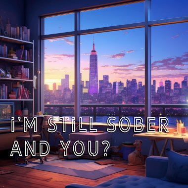『我還清醒，你呢？』- I'm Still Sober, And You?