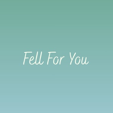 Fell For You