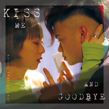 Kiss Me & Goodbye -Arttry ThaiJai 蔡柏明 mp3