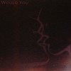 Would You - DEMO