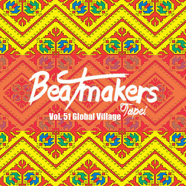 Beatmakers Taipei 大隊接力 Vol. 51 - Global Village 地球村