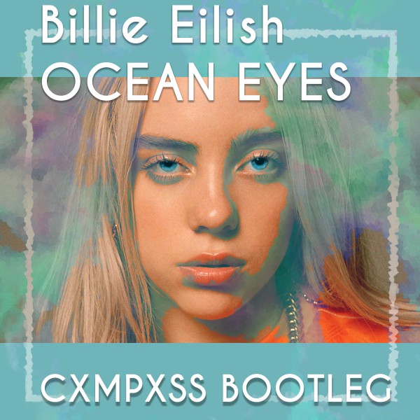 Billie Eilish - Ocean Eyes (CXMPXSS Bootleg) - CXMPXSS
