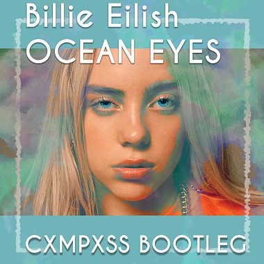Billie Eilish - Ocean Eyes (CXMPXSS Bootleg)