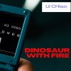 Lil CHiao- 《會噴火的恐龍 DINOSAUR WITH FIRE》
