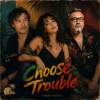 Choose Trouble