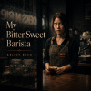 My Bitter Sweet Barista