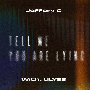 Jeffery C & Ulyss【Tell Me You're Lying】