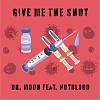 Dr. Moon -【Give Me The Shot Feat. Hotblood】