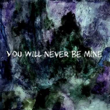 You will never be mine