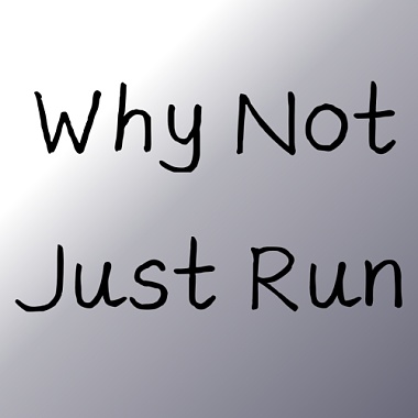 Why Not Just Run