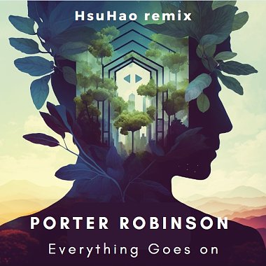 Porter Robinson - Everything Goes On ft. Kyozaku, ThaiThai (HsuHao remix)