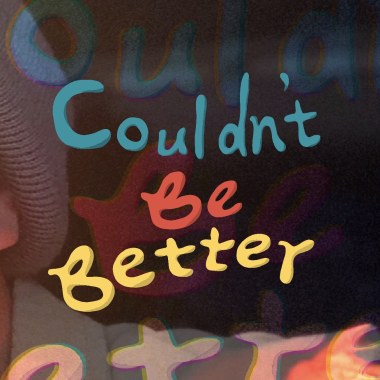 Couldn't Be Better(再好不過)