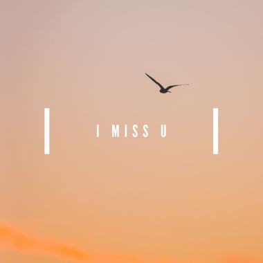 i miss you