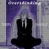❤️‍🩹 Overthinking 💔 - Shin & Shou Z