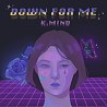 K.mind - Down For Me