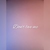 Don't love me feat. BL8SS