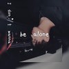 I don't wanna be alone
