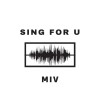 MIV - Sing For U Feat.初音ミク 可不