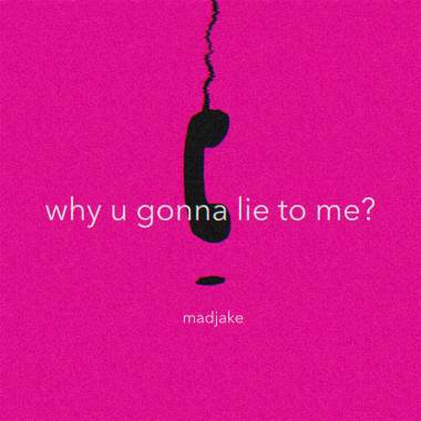 why u gonna lie to me?
