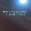 DRIVE HOME SOLOWLY