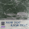Now You Know That