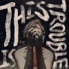 This Is Trouble