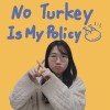 No Turkey Is My Policy 40s Ver.