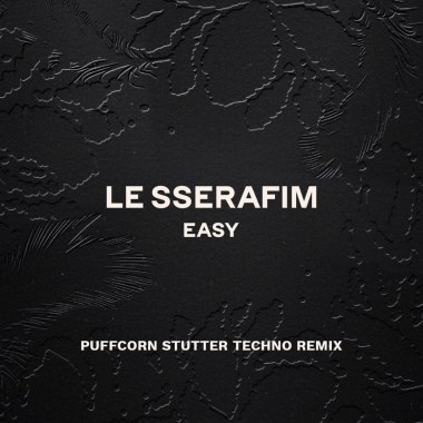LE SSERAFIM (르세라핌) - EASY (PUFFCORN STUTTER RMX)