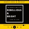 REBELLiOUS & BRiGHT