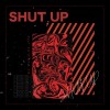 SHUT UP