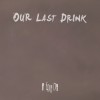 Our Last Drink