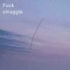 Fuck struggle (Demo)
