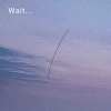 Wait... (Demo) 