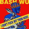 I DON'T FUCK WIT THEM HOES
